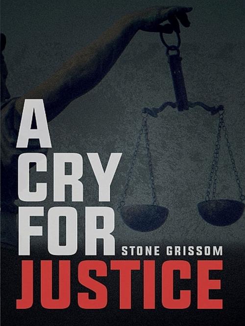Cover of the book A Cry For Justice by Stone Grissom, XinXii-GD Publishing