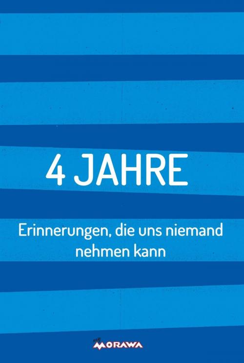 Cover of the book 4 JAHRE by Alexander Maurer, Lia Eilen, Erik Kräutner, Lisa Brandl, Christian Loibenböck, Roswitha Springschitz, Morawa Lesezirkel