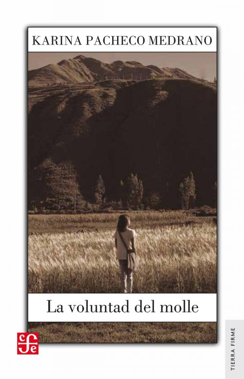 Cover of the book La voluntad del molle by Karina Pacheco Medrano, Fernando Iwasaki, Fondo de Cultura Económica