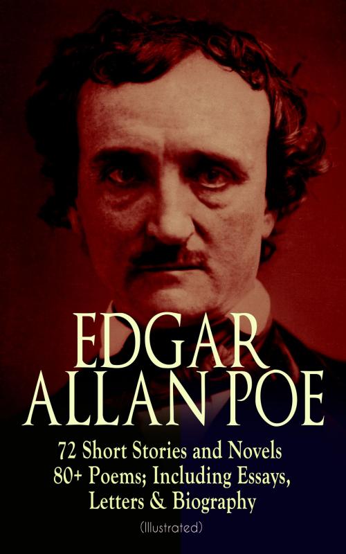 Cover of the book EDGAR ALLAN POE: 72 Short Stories and Novels & 80+ Poems; Including Essays, Letters & Biography (Illustrated) by Edgar Allan Poe, e-artnow