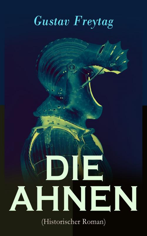Cover of the book DIE AHNEN (Historischer Roman) by Gustav Freytag, e-artnow