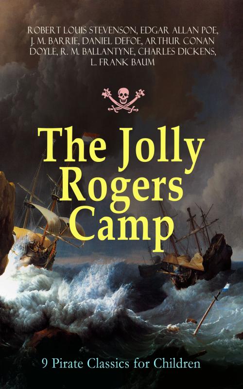 Cover of the book The Jolly Rogers Camp – 9 Pirate Classics for Children by Robert Louis Stevenson, Edgar Allan Poe, J. M. Barrie, Daniel Defoe, Arthur Conan Doyle, R. M. Ballantyne, Charles Dickens, L. Frank Baum, e-artnow