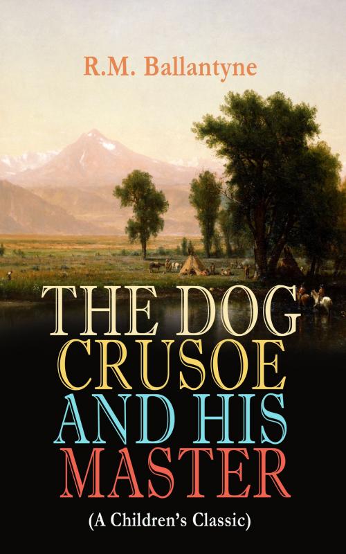 Cover of the book THE DOG CRUSOE AND HIS MASTER (A Children's Classic) by R.M. Ballantyne, e-artnow
