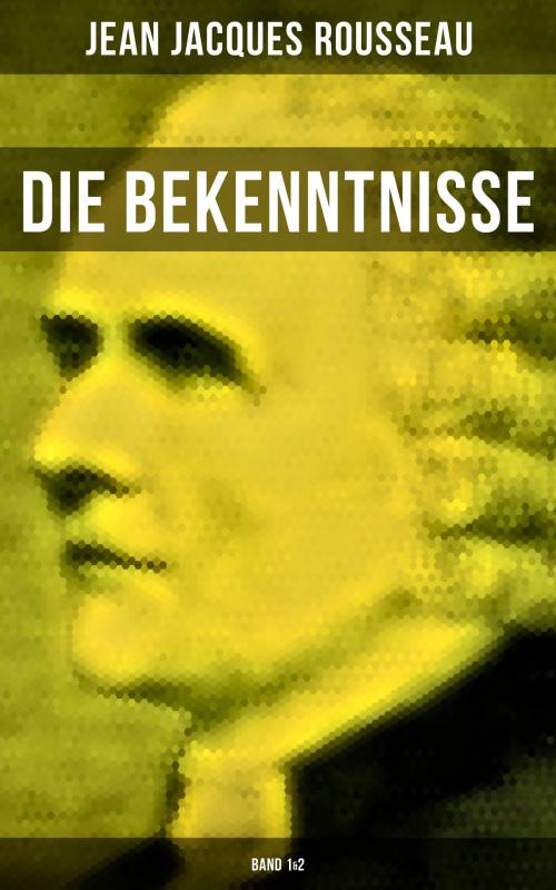 Cover of the book Die Bekenntnisse (Band 1&2) by Jean Jacques Rousseau, Musaicum Books