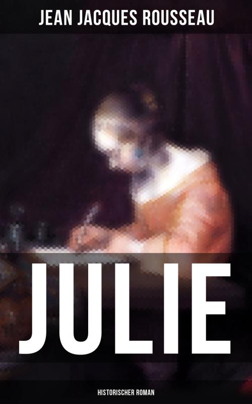Cover of the book JULIE by Jean Jacques Rousseau, Musaicum Books