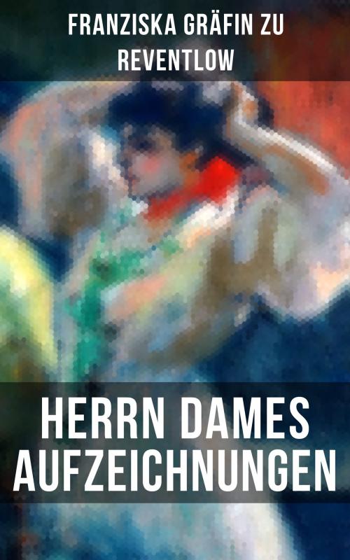 Cover of the book Herrn Dames Aufzeichnungen by Franziska Gräfin zu Reventlow, Musaicum Books