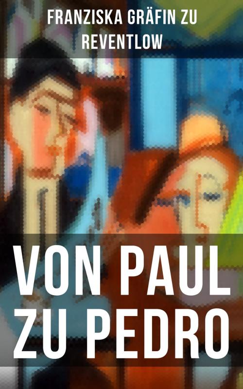 Cover of the book Von Paul zu Pedro by Franziska Gräfin zu Reventlow, Musaicum Books