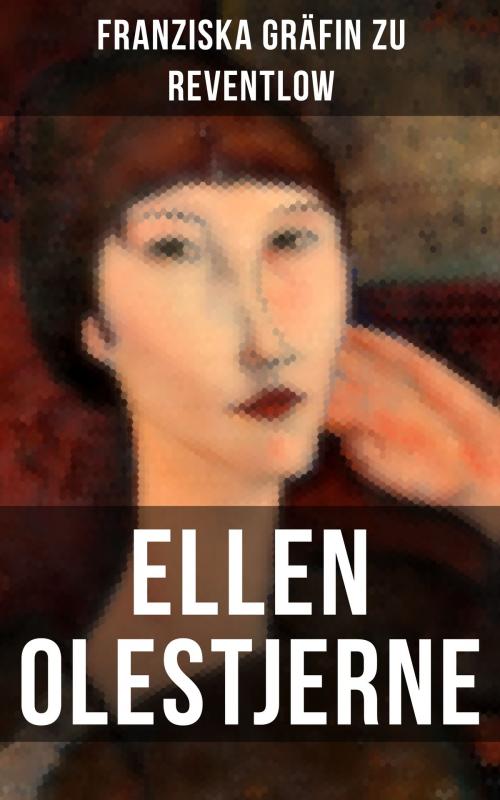 Cover of the book Ellen Olestjerne by Franziska Gräfin zu Reventlow, Musaicum Books