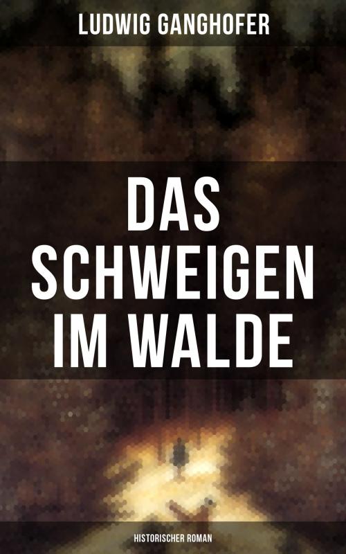 Cover of the book Das Schweigen im Walde (Historischer Roman) by Ludwig Ganghofer, Musaicum Books