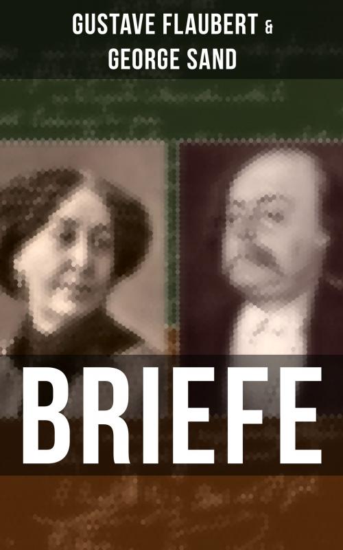 Cover of the book Gustave Flaubert & George Sand: Briefe by Gustave Flaubert, Musaicum Books