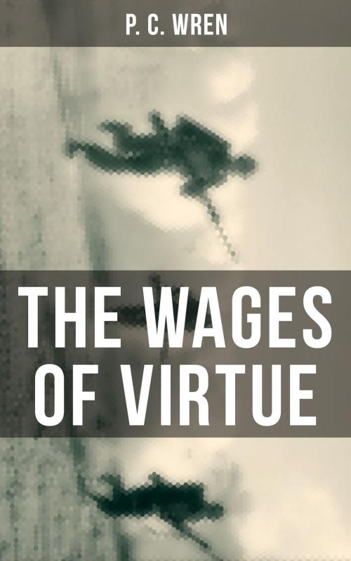 Cover of the book THE WAGES OF VIRTUE by P. C. Wren, Musaicum Books