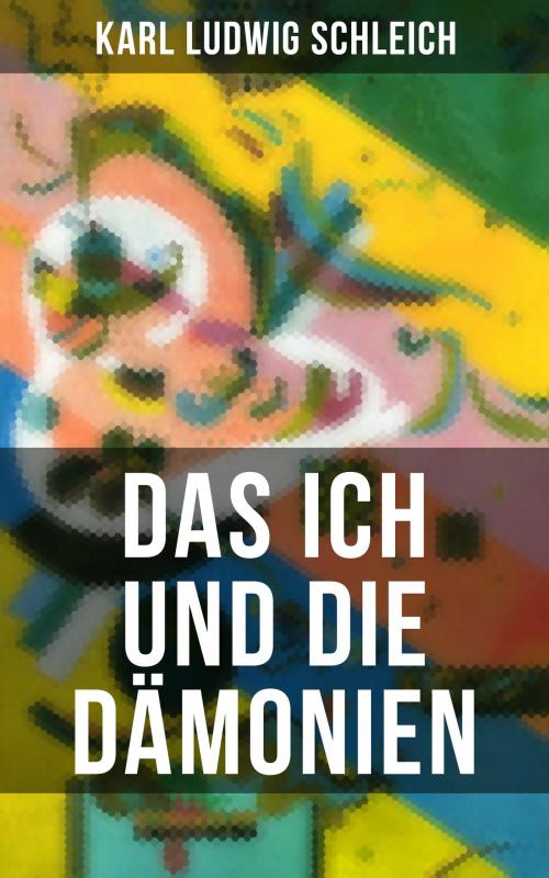 Cover of the book Das Ich und die Dämonien by Karl Ludwig Schleich, Musaicum Books