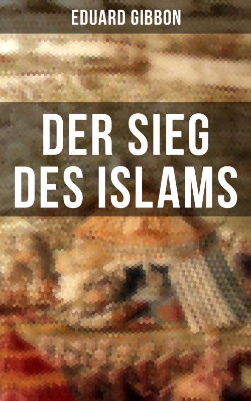 Cover of the book Der Sieg des Islams by Eduard Gibbon, Musaicum Books