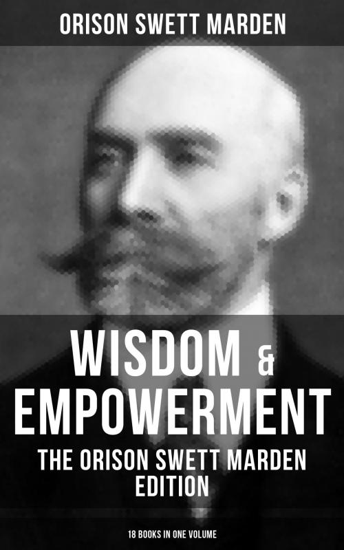 Cover of the book Wisdom & Empowerment: The Orison Swett Marden Edition (18 Books in One Volume) by Orison Swett Marden, Musaicum Books