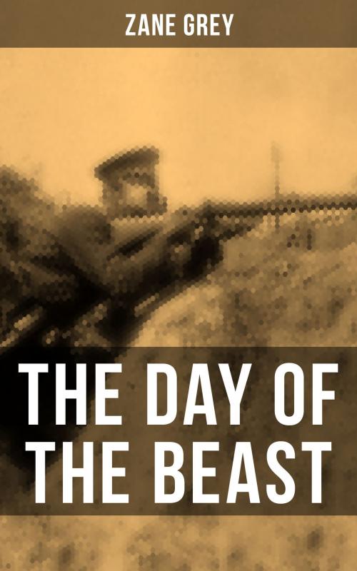 Cover of the book THE DAY OF THE BEAST by Zane Grey, Musaicum Books