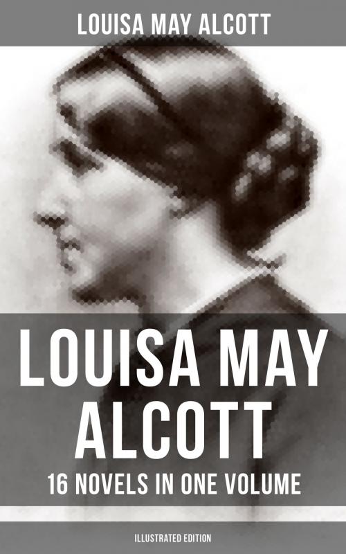 Cover of the book Louisa May Alcott: 16 Novels in One Volume (Illustrated Edition) by Louisa May Alcott, Musaicum Books