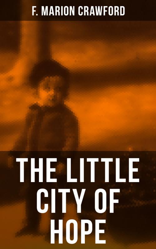 Cover of the book THE LITTLE CITY OF HOPE by F. Marion Crawford, Musaicum Books