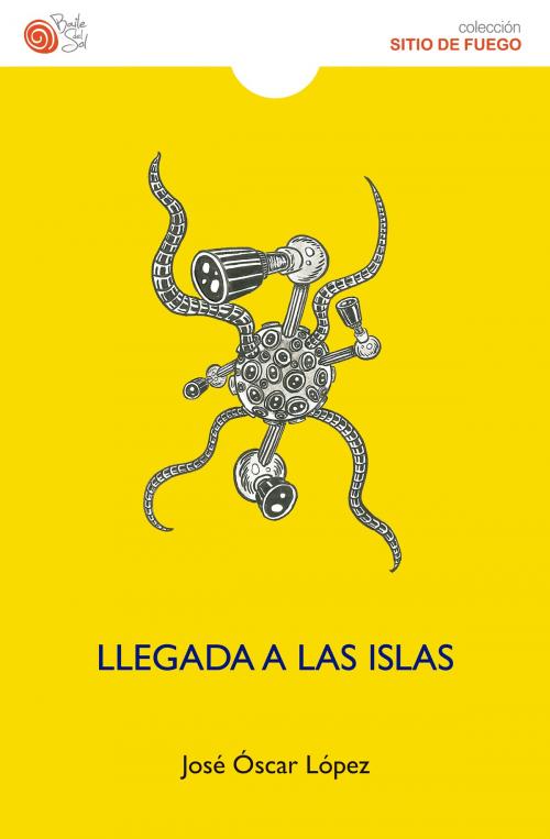 Cover of the book Llegada a las islas by José Óscar López, Baile del Sol Ediciones