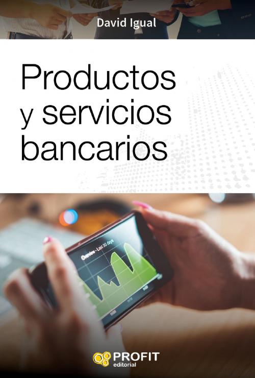 Cover of the book Productos y servicios bancarios by David Igual Molina, Profit Editorial