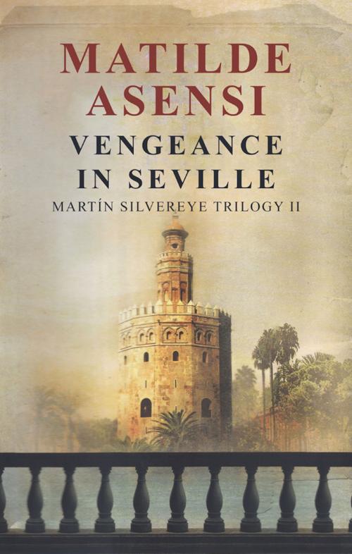 Cover of the book Vengeance in Seville by Matilde Asensi, Matilde Asensi