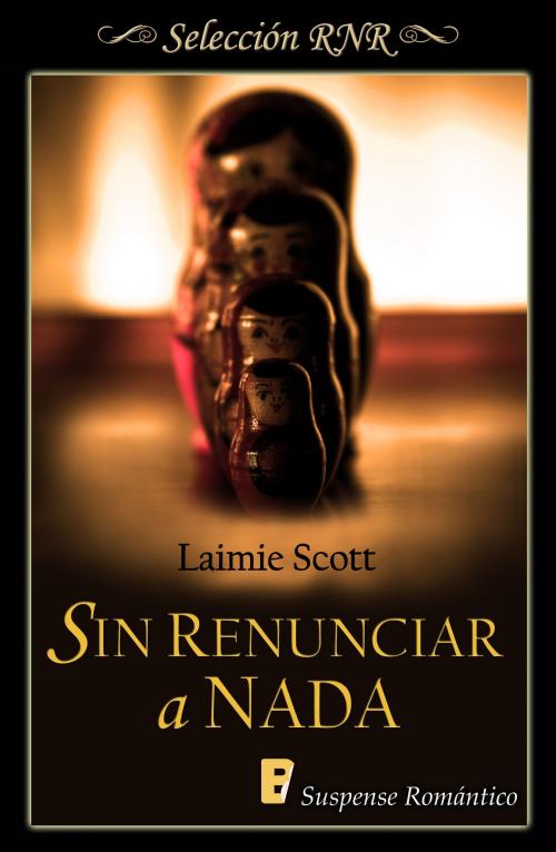 Cover of the book Sin renunciar a nada by Laimie Scott, Penguin Random House Grupo Editorial España
