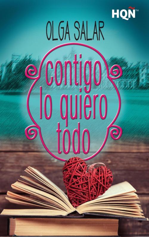 Cover of the book Contigo lo quiero todo by Olga Salar, Harlequin, una división de HarperCollins Ibérica, S.A.