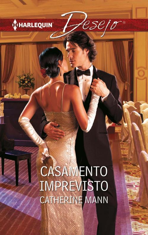 Cover of the book Casamento imprevisto by Catherine Mann, Harlequin, uma divisão de HarperCollins Ibérica, S.A.