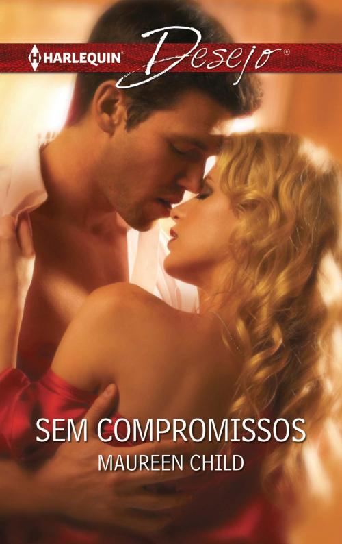 Cover of the book Sem compromissos by Maureen Child, Harlequin, uma divisão de HarperCollins Ibérica, S.A.