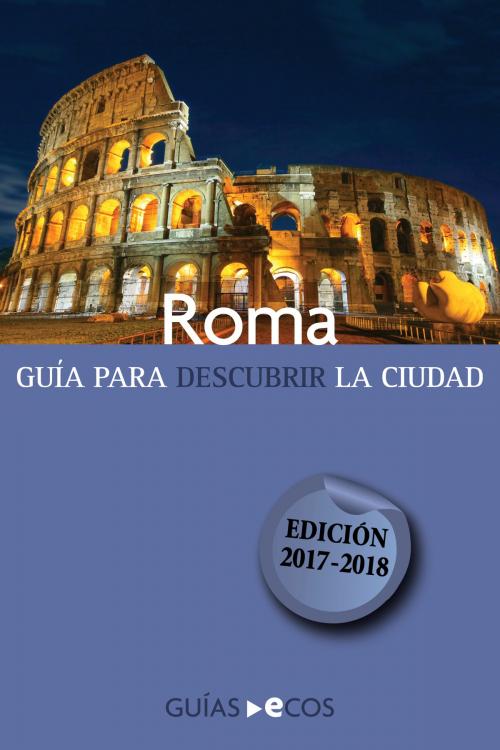 Cover of the book Roma. Guía para descubrir la ciudad by Varios autores, Ecos Travel Books