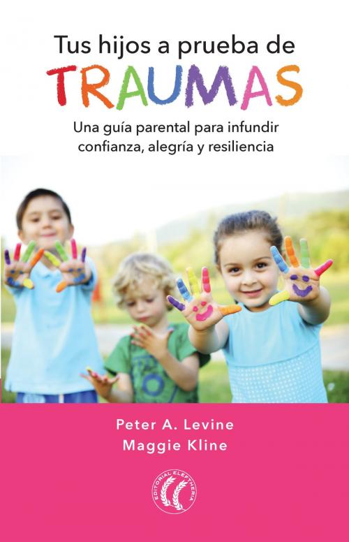 Cover of the book Tus hijos a prueba de traumas by Peter A. Levine PhD, Maggie Kline, Eleftheria