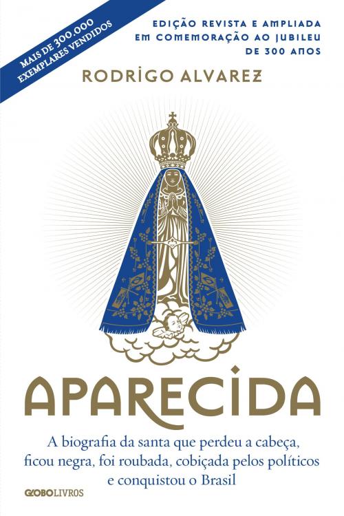 Cover of the book Aparecida (Edição revista e ampliada em comemoração ao jubileu de 300 anos) by Rodrigo Alvarez, Globo Livros