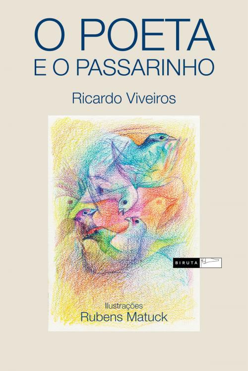 Cover of the book O poeta e o passarinho by Ricardo Viveiros, Rubens Matuck (ilustrador), Biruta