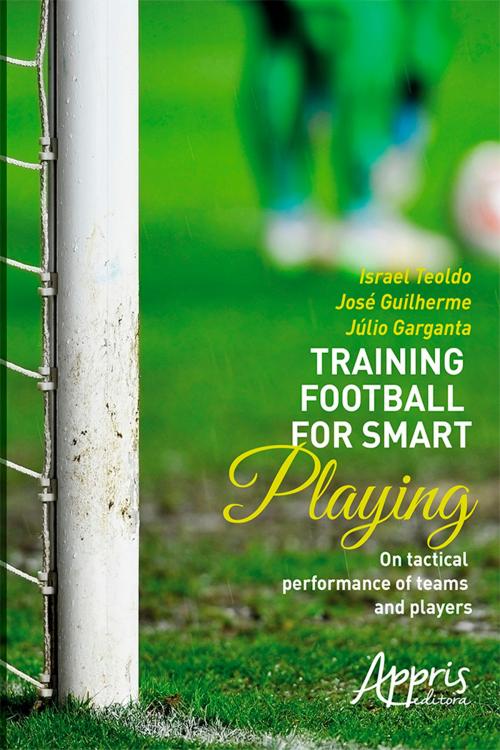 Cover of the book Training football for smart playing by Israel Teoldo, José Guilherme, Júlio Garganta, Editora Appris