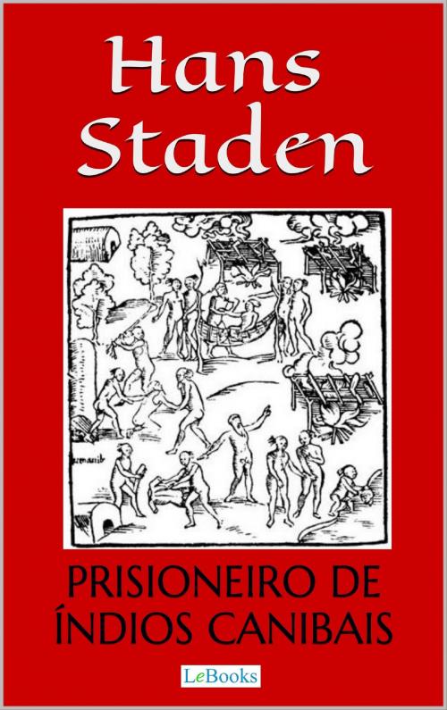 Cover of the book Hans Staden: Prisioneiro de Índios Canibais by Hans Staden, Lebooks Editora