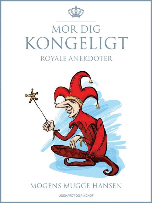 Cover of the book Mor dig kongeligt by Mogens Mugge Hansen, Lindhardt og Ringhof