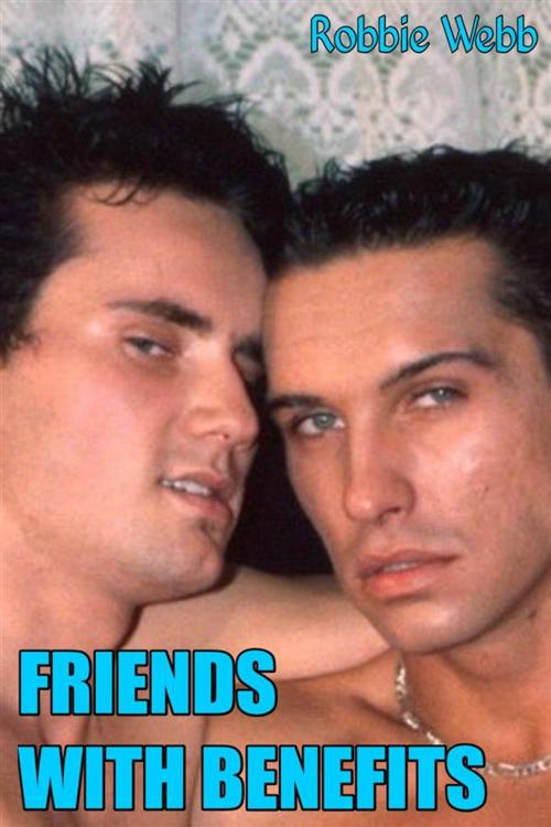 Cover of the book Friends With Benefits by Robbie Webb, Robbie Webb