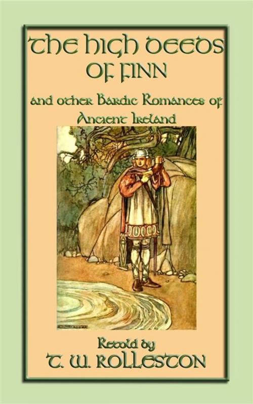 Cover of the book THE HIGH DEEDS OF FINN and other Bardic Romances of Ancient Ireland by Anon E. Mouse, Retold by T. W. Rolleston, Illustrated by Stephen Reid, Abela Publishing