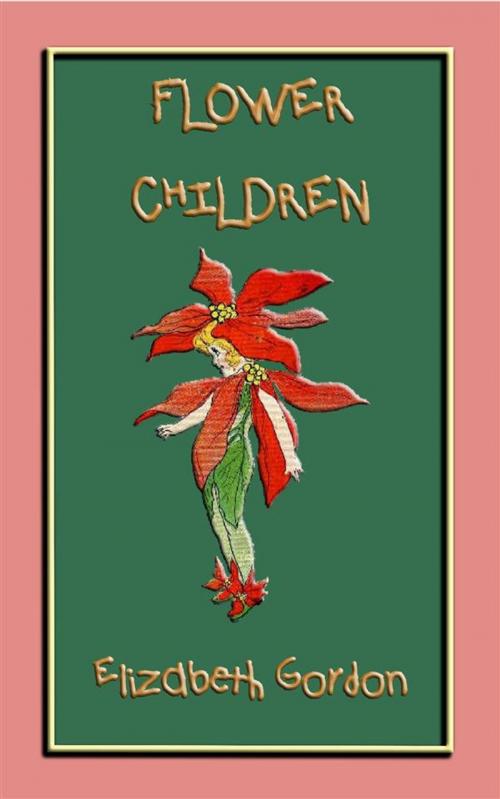 Cover of the book FLOWER CHILDREN - an illustrated children's book about flowers by Elizabeth Gordon, Illustrated by M.T. Ross, Abela Publishing