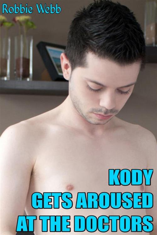 Cover of the book Kody Gets Aroused At The Doctors by Robbie Webb, Robbie Webb