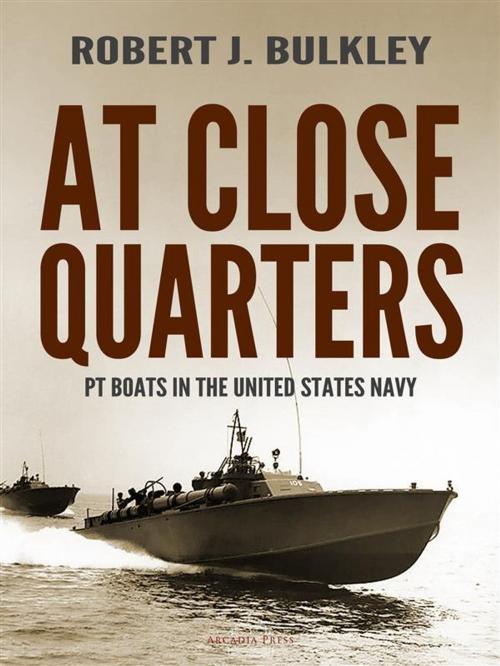 Cover of the book At Close Quarters by Robert J. Bulkley, Arcadia Press