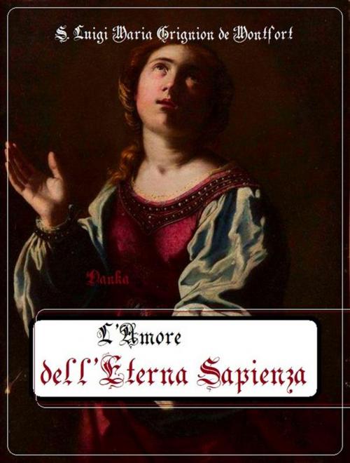 Cover of the book L' Amore dell'eterna Sapienza by S. Luigi Maria Grignion de Montfort, Publisher s19595