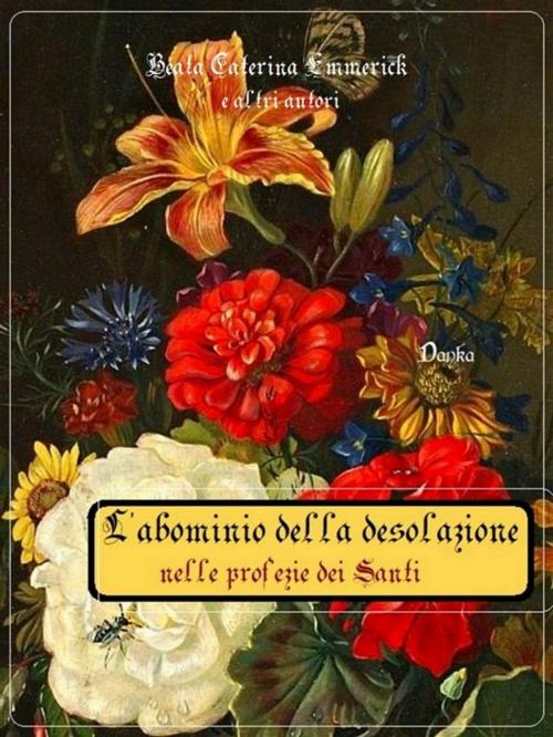 Cover of the book L'abominio della desolazione nelle profezie dei santi by Beata Caterina Emmerick, Altri autori, Publisher s19595