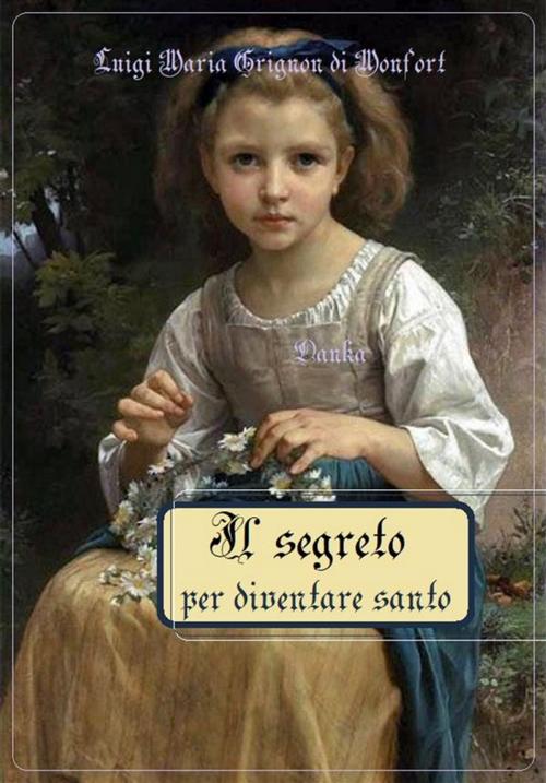 Cover of the book Il segreto per diventare santo by Luigi Maria Grignon di Monfort, Publisher s19595