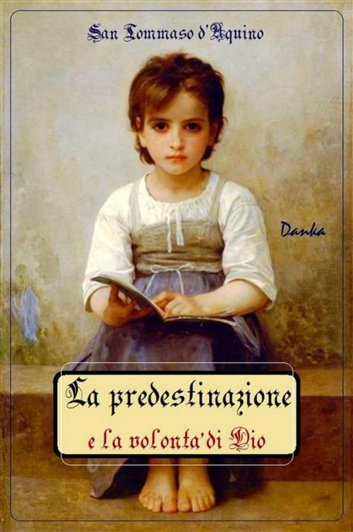 Cover of the book La predestinazione e la volontà di Dio by San Tommaso D'aquino, Publisher s19595