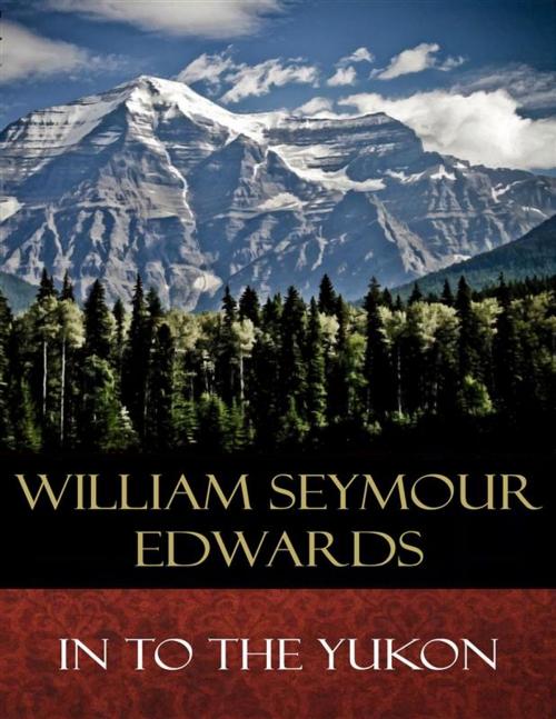 Cover of the book In to the Yukon by William Seymour Edwards, BertaBooks