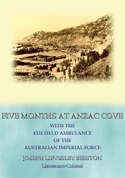 Cover of the book FIVE MONTHS AT ANZAC COVE - an account of the Dardanelles Campaign during WWI by Lt. Col. J. L. Beetson, Abela Publishing