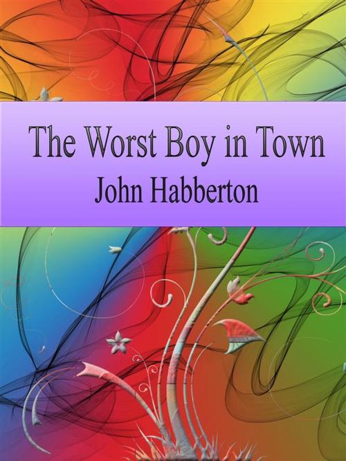Cover of the book The Worst Boy in Town by John Habberton, John Habberton