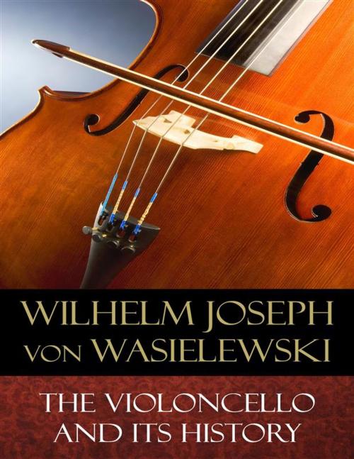 Cover of the book The Violoncello and Its History by Wilhelm Joseph von Wasielewski, Isobella S. E. Stigand (Translator), BertaBooks