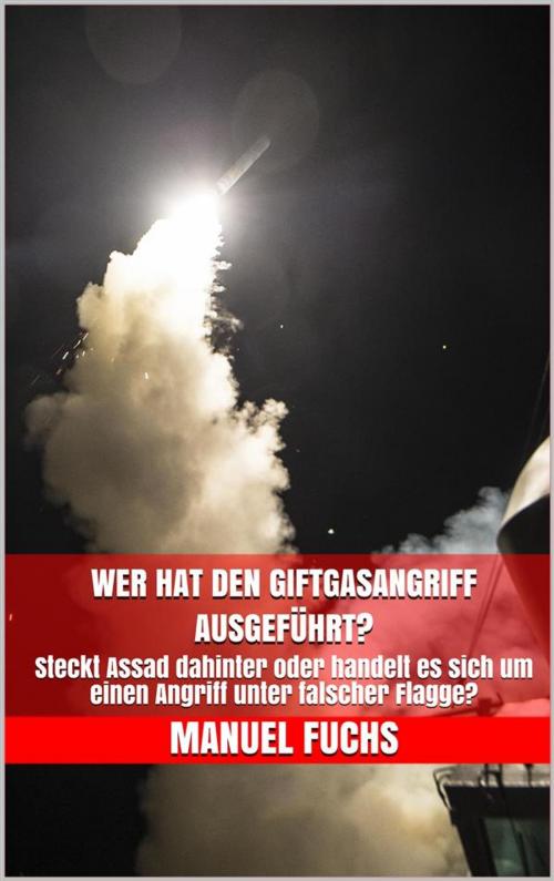 Cover of the book Wer hat den Giftgasangriff ausgeführt? by Manuel Fuchs, Markus Mann