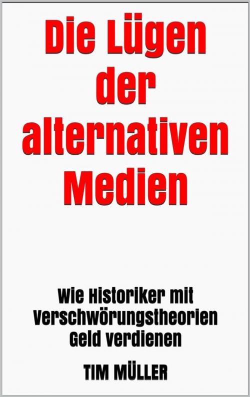 Cover of the book Die Lügen der alternativen Medien by Tim Müller, Markus Mann